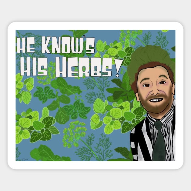 He Knows His Herbs! Sticker by strayheartbja